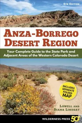 Regiunea deșertului Anza-Borrego: Ghidul dvs. complet al parcului de stat și al zonelor adiacente din deșertul Colorado de vest - Anza-Borrego Desert Region: Your Complete Guide to the State Park and Adjacent Areas of the Western Colorado Desert