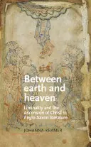 Între pământ și cer: Liminalitatea și Înălțarea lui Hristos în literatura anglo-saxonă - Between Earth and Heaven: Liminality and the Ascension of Christ in Anglo-Saxon Literature