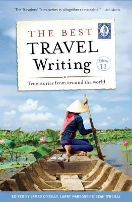 Cele mai bune scrieri de călătorie, volumul 11: Povești adevărate din întreaga lume - The Best Travel Writing, Volume 11: True Stories from Around the World