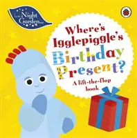 În Grădina de Noapte: Unde este cadoul de ziua lui Igglepiggle? - A Lift-the-Flap Book - In the Night Garden: Where's Igglepiggle's Birthday Present? - A Lift-the-Flap Book