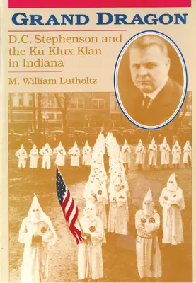 Marele Dragon: D.C. Stephenson și Ku Klux Klan - Grand Dragon: D.C. Stephenson and the Ku Klux Klan