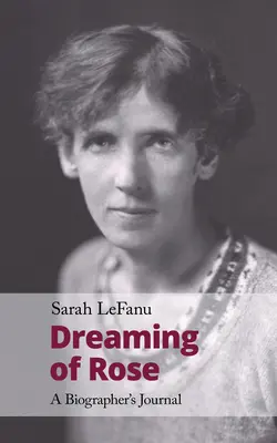 Visând la Rose: Jurnalul unui biograf - Dreaming of Rose: A Biographer's Journal