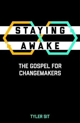 Staying Awake: Evanghelia pentru făuritorii de schimbări (The Gospel for Changemakers) - Staying Awake: The Gospel for Changemakers