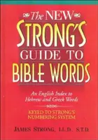 The New Strong's Guide to Bible Words: Un index englez al cuvintelor ebraice și grecești - The New Strong's Guide to Bible Words: An English Index to Hebrew and Greek Words