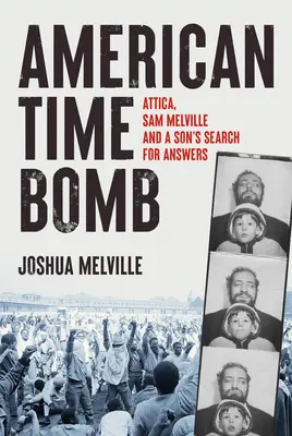 American Time Bomb: Attica, Sam Melville și căutarea de răspunsuri a unui fiu - American Time Bomb: Attica, Sam Melville, and a Son's Search for Answers