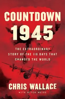 Numărătoarea inversă 1945: Povestea extraordinară a bombei atomice și a celor 116 zile care au schimbat lumea - Countdown 1945: The Extraordinary Story of the Atomic Bomb and the 116 Days That Changed the World