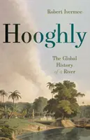 Hooghly: Istoria globală a unui râu - Hooghly: The Global History of a River