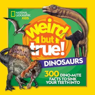 Ciudat, dar adevărat! Dinozauri: 300 de fapte despre dinozauri în care să-ți înfigi dinții - Weird But True! Dinosaurs: 300 Dino-Mite Facts to Sink Your Teeth Into