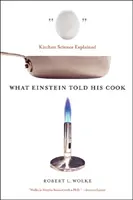 Ce i-a spus Einstein bucătarului său: Știința bucătăriei explicată - What Einstein Told His Cook: Kitchen Science Explained