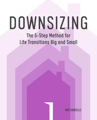 Downsizing: Metoda în 5 pași pentru tranziții de viață mari și mici - Downsizing: The 5-Step Method for Life Transitions Big and Small