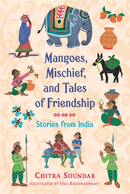 Mangoes, răutăți și povești de prietenie: Povești din India - Mangoes, Mischief, and Tales of Friendship: Stories from India