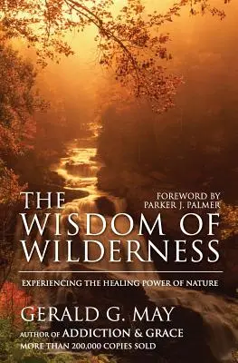 Înțelepciunea sălbăticiei: Experimentarea puterii vindecătoare a naturii - The Wisdom of Wilderness: Experiencing the Healing Power of Nature