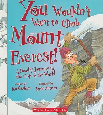 N-ai vrea să urci pe Everest! (You Wouldn't Want To... History of the World) - You Wouldn't Want to Climb Mount Everest! (You Wouldn't Want To... History of the World)