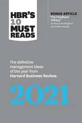 Hbr's 10 Must Reads 2021: The Definitive Management Ideas of the Year from Harvard Business Review (cu articolul bonus The Feedback Fallacy de M - Hbr's 10 Must Reads 2021: The Definitive Management Ideas of the Year from Harvard Business Review (with Bonus Article the Feedback Fallacy by M