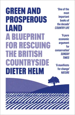 Țară verde și prosperă: Un plan pentru salvarea zonelor rurale britanice (A Blueprint for Rescuing the British Countryside) - Green and Prosperous Land: A Blueprint for Rescuing the British Countryside