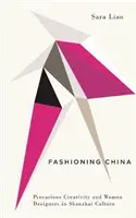 Fashioning China: Creativitate precară și designeri femei în cultura Shanzhai - Fashioning China: Precarious Creativity and Women Designers in Shanzhai Culture