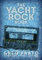 Cartea Yacht Rock: Istoria orală a sunetelor ușoare și suave ale anilor '70 și '80 - The Yacht Rock Book: The Oral History of the Soft, Smooth Sounds of the 70s and 80s