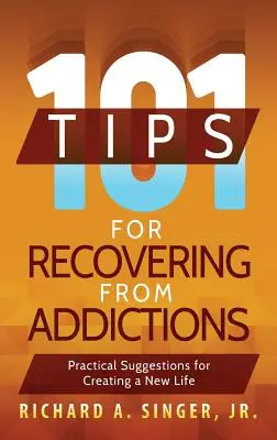 101 sfaturi pentru recuperarea din adicții: Sugestii practice pentru crearea unei noi vieți - 101 Tips for Recovering from Addictions: Practical Suggestions for Creating a New Life