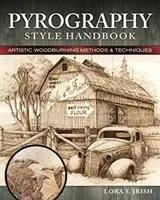 Manual de stil pirografic: Artistic Woodburning Methods and 12 Step-By-Step Projects (Metode artistice de ardere a lemnului și 12 proiecte pas cu pas) - Pyrography Style Handbook: Artistic Woodburning Methods and 12 Step-By-Step Projects