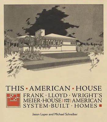 Această casă americană: Casa Meier a lui Frank Lloyd Wright și sistemul american de case construite - This American House: Frank Lloyd Wright's Meier House and the American System-Built Homes