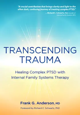 Transcending Trauma: Vindecarea Ptsd complex cu ajutorul sistemelor familiale interne - Transcending Trauma: Healing Complex Ptsd with Internal Family Systems
