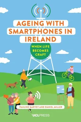 Îmbătrânirea cu telefoane inteligente în Irlanda: Când viața devine meserie - Ageing with Smartphones in Ireland: When Life Becomes Craft