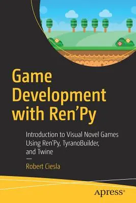 Dezvoltare de jocuri cu Ren'py: Introducere în jocurile de tip roman vizual utilizând Ren'py, Tyranobuilder și Twine - Game Development with Ren'py: Introduction to Visual Novel Games Using Ren'py, Tyranobuilder, and Twine
