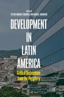 Dezvoltarea în America Latină: Discuții critice de la periferie - Development in Latin America: Critical Discussions from the Periphery