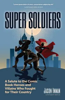 Super Soldiers: Un omagiu adus eroilor și răufăcătorilor din benzile desenate care au luptat pentru țara lor - Super Soldiers: A Salute to the Comic Book Heroes and Villains Who Fought for Their Country