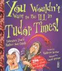 You Wouldn't Want To Be Ill In Tudor Times!