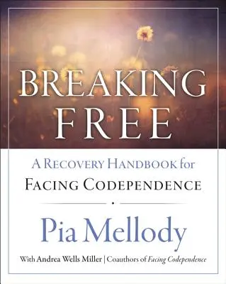 Breaking Free: Un manual de recuperare pentru ``Facing Codependence'' - Breaking Free: A Recovery Handbook for ``Facing Codependence''