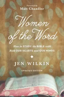 Femeile Cuvântului: Cum să studiem Biblia atât cu inima, cât și cu mintea (ediția a doua) - Women of the Word: How to Study the Bible with Both Our Hearts and Our Minds (Second Edition)