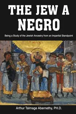 Evreul un negru: Being a Study of the Jewish Ancestry from an Impartial Standpoint - The Jew a Negro: Being a Study of the Jewish Ancestry from an Impartial Standpoint