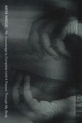 Nici o cunoaștere nu este completă până nu trece prin corpul meu - No Knowledge Is Complete Until It Passes Through My Body