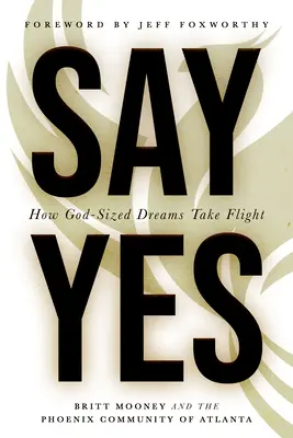 Spune da: Cum își iau zborul visele de mărimea lui Dumnezeu - Say Yes: How God-Sized Dreams Take Flight