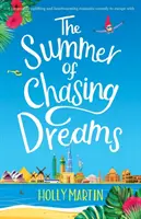 Vara urmăririi viselor: O comedie romantică minunat de înălțătoare și înduioșătoare cu care să evadezi - The Summer of Chasing Dreams: A gorgeously uplifting and heartwarming romantic comedy to escape with
