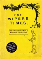 The Wipers Times: Celebrul ziar de tranșee din Primul Război Mondial - The Wipers Times: The Famous First World War Trench Newspaper
