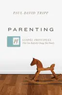 Parenting: 14 principii evanghelice care îți pot schimba radical familia - Parenting: 14 Gospel Principles That Can Radically Change Your Family