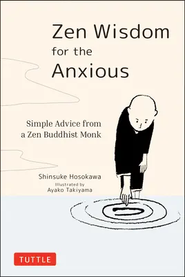 Înțelepciune Zen pentru cei anxioși: Sfaturi simple de la un călugăr budist Zen - Zen Wisdom for the Anxious: Simple Advice from a Zen Buddhist Monk