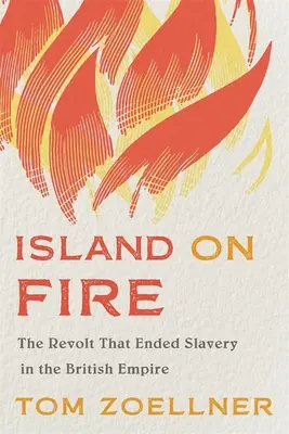 Island on Fire: Revolta care a pus capăt sclaviei în Imperiul Britanic - Island on Fire: The Revolt That Ended Slavery in the British Empire