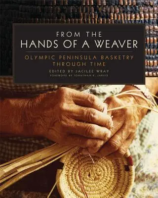 Din mâinile unui țesător: Coșeria din Peninsula Olimpică de-a lungul timpului - From the Hands of a Weaver: Olympic Peninsula Basketry Through Time