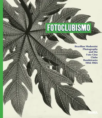 Fotoclubismo: Fotografia modernistă braziliană și Foto-Cine Clube Bandeirante, 1946-1964 - Fotoclubismo: Brazilian Modernist Photography and the Foto-Cine Clube Bandeirante, 1946-1964