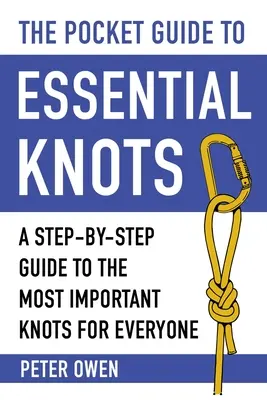 Ghid de buzunar pentru noduri esențiale: A Step-By-Step Guide to the Most Important Knots for Everyone - The Pocket Guide to Essential Knots: A Step-By-Step Guide to the Most Important Knots for Everyone