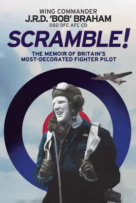 Scramble! The Memoir of Britain's Most-Decorated RAF Fighter Pilot - Scramble!: The Memoir of Britain's Most-Decorated RAF Fighter Pilot