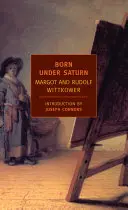 Născut sub Saturn: Caracterul și comportamentul artiștilor: O istorie documentată din Antichitate până la Revoluția franceză - Born Under Saturn: The Character and Conduct of Artists: A Documented History from Antiquity to the French Revolution