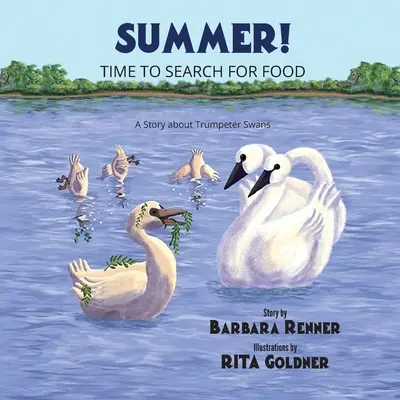 Vara! Vremea căutării hranei, o poveste despre lebedele trâmbitoare - Summer! Time to Search for Food, A Story about Trumpeter Swans