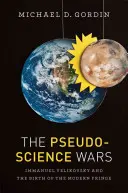 Războaiele pseudoștiinței: Immanuel Velikovsky și nașterea franjului modern (The Pseudoscience Wars: Immanuel Velikovsky and the Birth of the Modern Fringe) - The Pseudoscience Wars: Immanuel Velikovsky and the Birth of the Modern Fringe