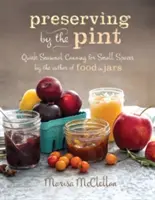 Conservarea la halbă: Conserve rapide de sezon pentru spații mici de la autorul cărții Food in Jars - Preserving by the Pint: Quick Seasonal Canning for Small Spaces from the Author of Food in Jars