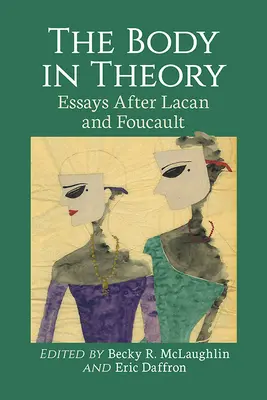 Corpul în teorie: Eseuri după Lacan și Foucault - The Body in Theory: Essays After Lacan and Foucault