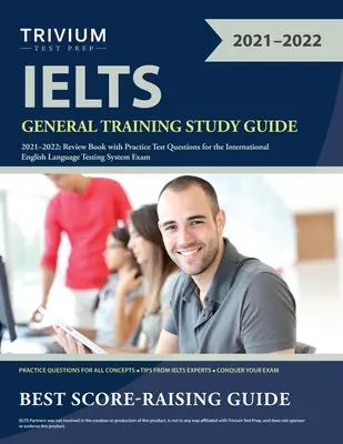 Ghid de studiu pentru pregătirea generală IELTS 2021-2022: Carte de revizuire cu întrebări practice pentru examenul International English Language Testing System - IELTS General Training Study Guide 2021-2022: Review Book with Practice Test Questions for the International English Language Testing System Exam